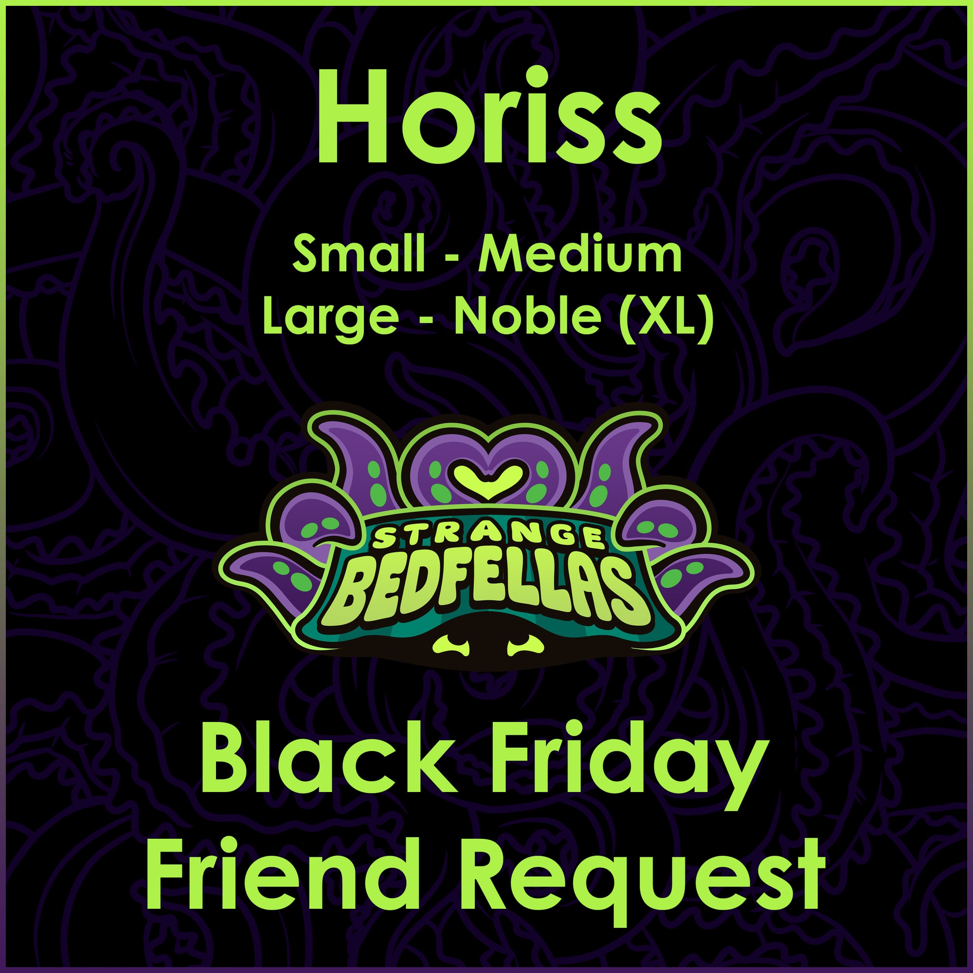 Black Friday Friend Request -- Horiss -- All Sizes