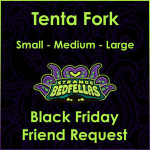Black Friday Friend Request -- Tenta Fork -- All Sizes