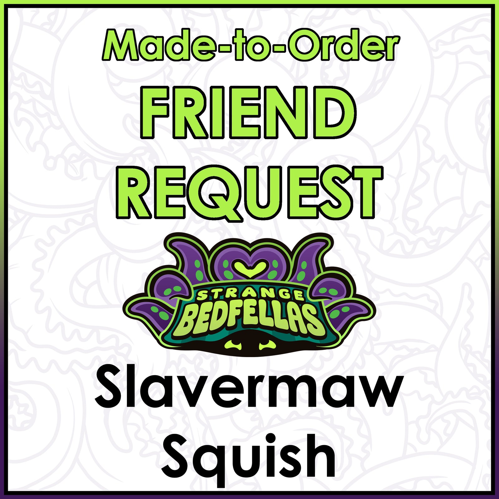 Friend Request - Slavermaw Squish