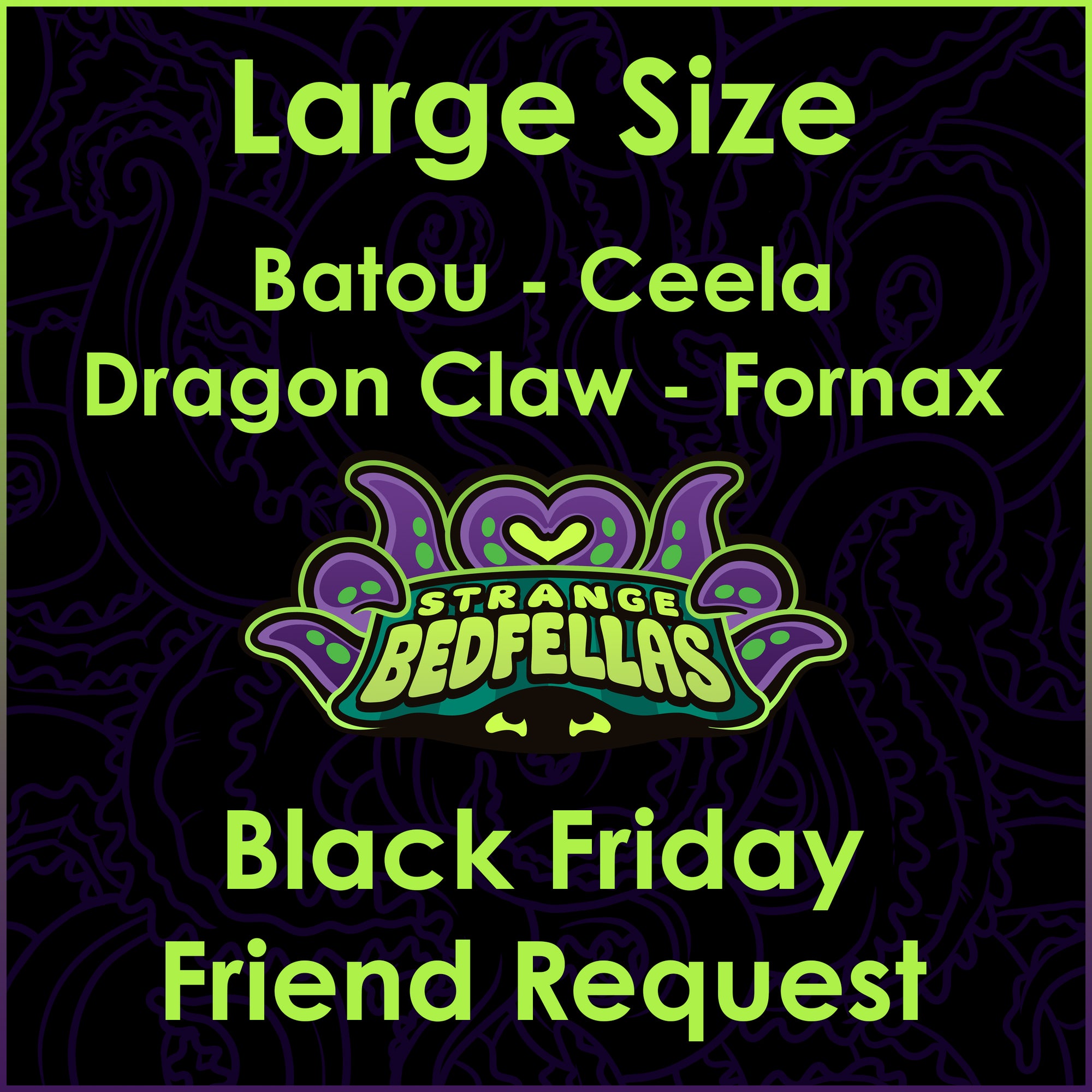 Black Friday Friend Request -- Large Size -- B through F