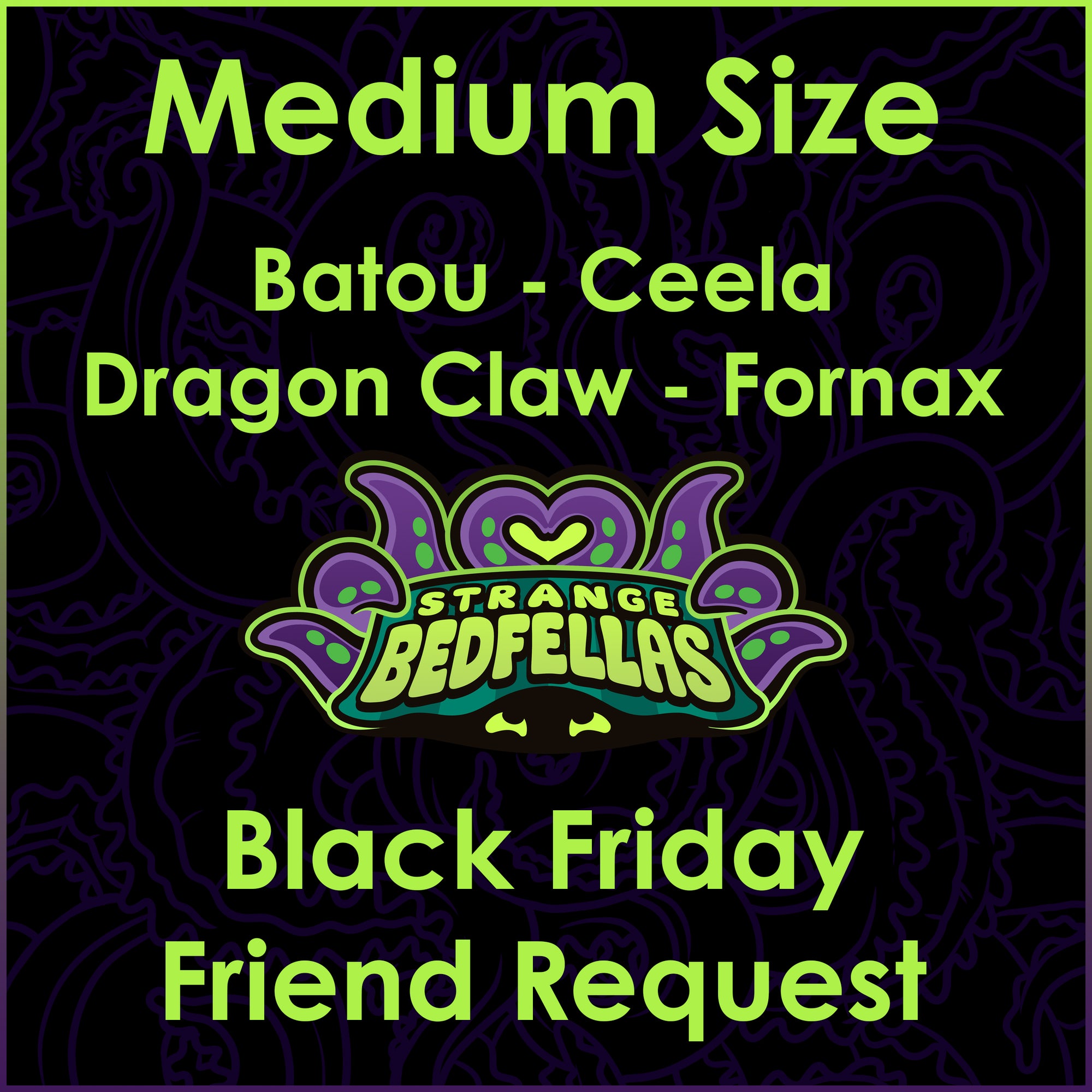 Black Friday Friend Request -- Medium Size -- B Through F