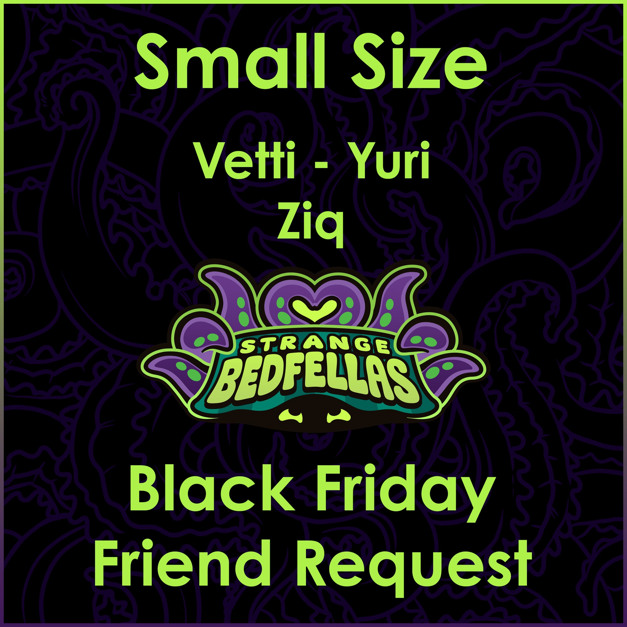 Black Friday Friend Request -- Small Size -- V Through Z