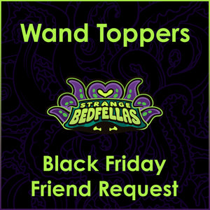 Black Friday Friend Request -- Wand Toppers