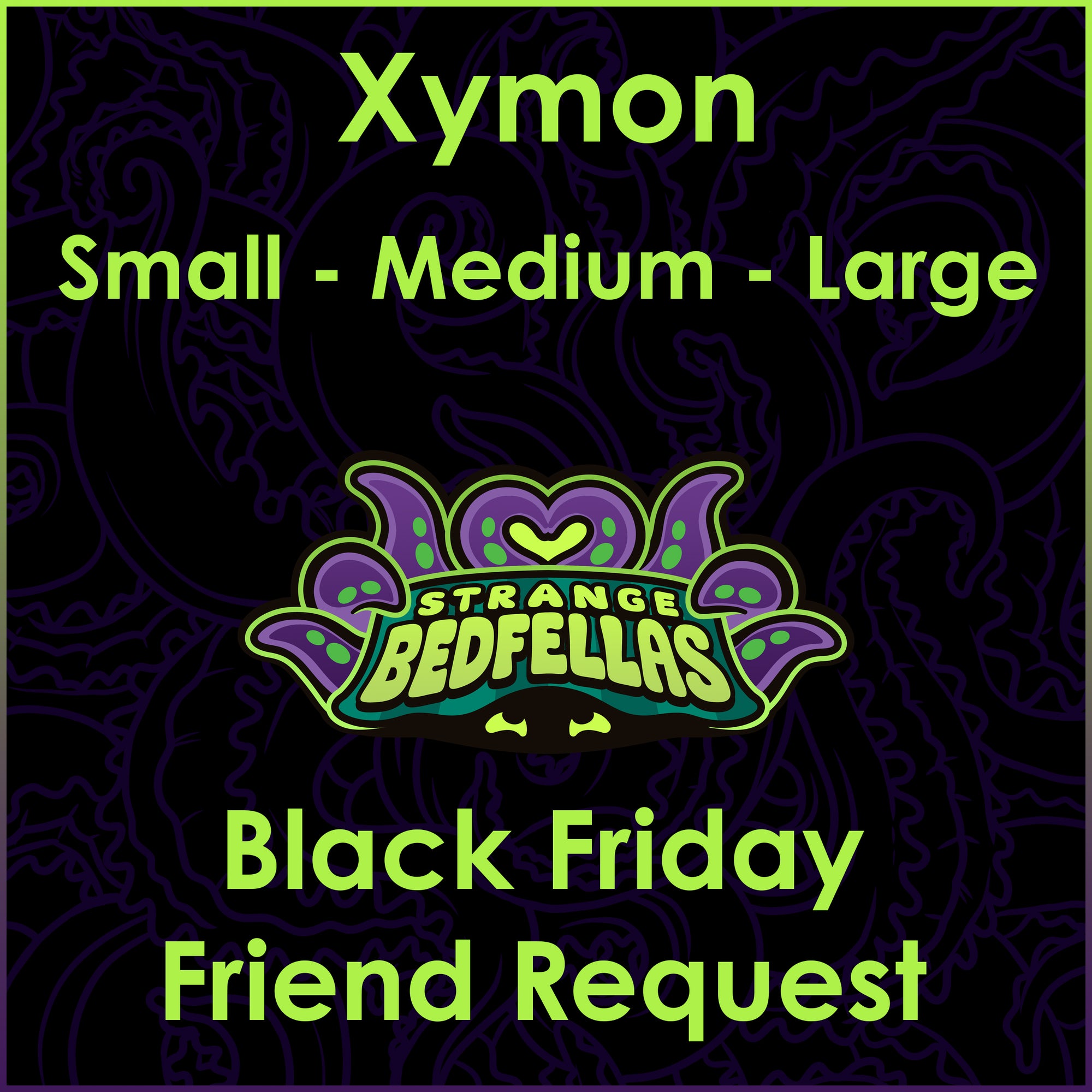 Black Friday Friend Request -- Xymon -- All Sizes