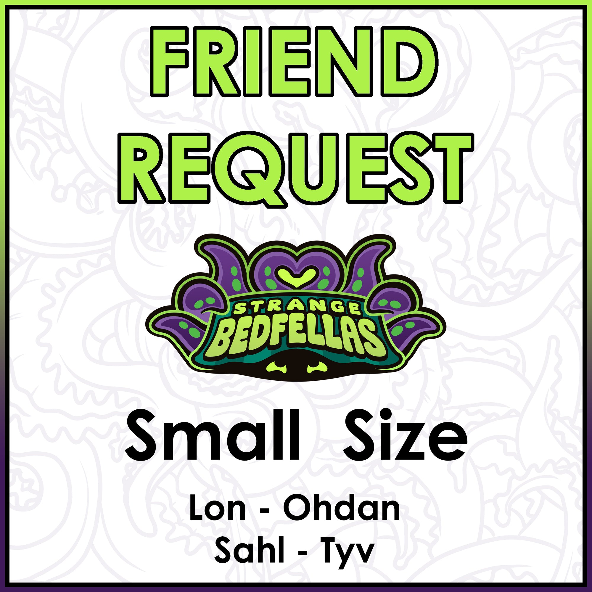 Friend Request -- Small Size -- L Through T